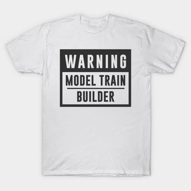 Train Design Warning Model Train Builder T-Shirt by TDDesigns